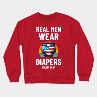 Real Men Wear Diapers Trump 2024 - Pro-Trump Humor Crewneck Sweatshirt